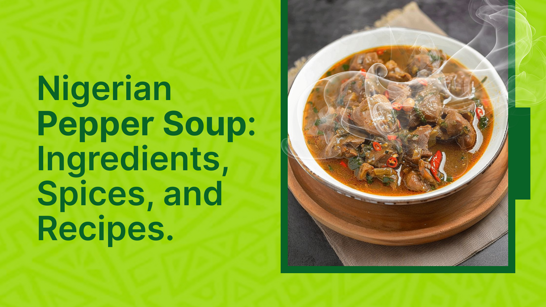 Nigerian Pepper Soup: Ingredients, Spices, and Recipes