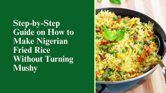 Step-by-Step Guide on How to Make Nigerian Fried Rice Without Turning Mushy
