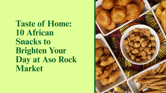 Taste of Home: 10 African Snacks to Brighten Your Day at Aso Rock Market 