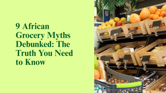 9 African Grocery Myths Debunked: The Truth You Need to Know