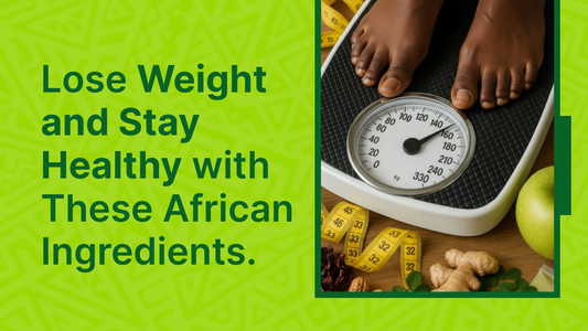 Lose Weight and Stay Healthy with These African Ingredients