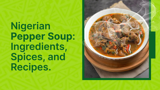 Nigerian Pepper Soup: Ingredients, Spices, and Recipes