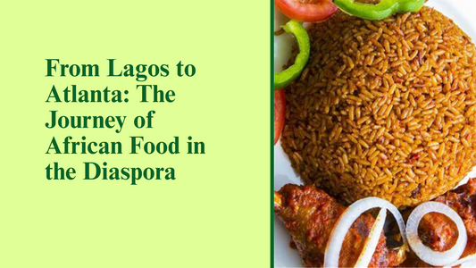 From Lagos to Atlanta: The Journey of African Food in the Diaspora